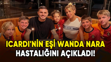 Icardi'nin eşi Wanda Nara, hastalığını açıkladı!