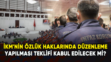 İKM'nin özlük haklarında düzenleme yapılması teklifi kabul edilecek mi?