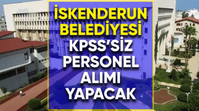 İskenderun Belediyesi KPSS'siz personel alımı yapacak