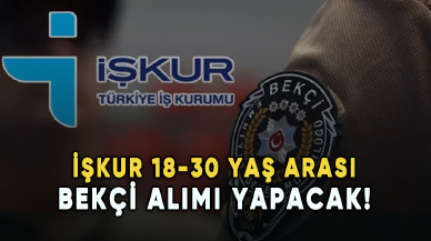 İŞKUR 18-30 yaş arası bekçi alımı yapacak! İşte başvuru şartları...