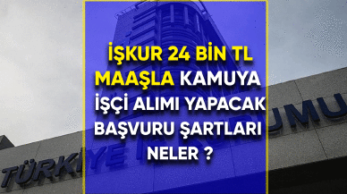 İŞKUR 24 Bin TL maaşla kamuya işçi  alımı yapacak