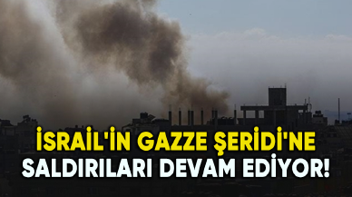 İsrail'in Gazze Şeridi'ne saldırıları devam ediyor!