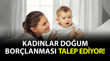 Kadınlar doğum borçlanması talep ediyor