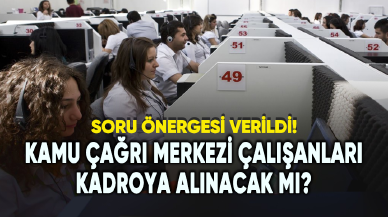 Kamu çağrı merkezi çalışanları kadroya alınacak mı? Soru önergesi verildi...