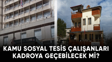 Kamu sosyal tesis çalışanları kadroya geçebilecek mi?