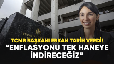 Merkez Bankası Başkanı Erkan: Enflasyonu tek haneye indireceğiz