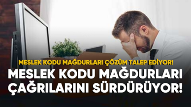 Meslek kodu mağdurları çağrılarını sürdürüyor!