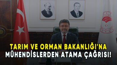 Mühendislerden Tarım ve Orman Bakanlığı'na atama çağrısı!