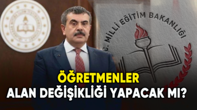 Öğretmenler alan değişikliği yapacak mı? Bakan Tekin ne düşünüyor?