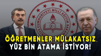 Öğretmenler mülakatsız yüz bin atama istiyor!