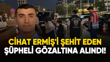 Polis memuru Cihat Ermiş'i şehit eden şüpheli gözaltına alındı!