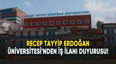 Recep Tayyip Erdoğan Üniversitesi'nden iş ilanı duyurusu!