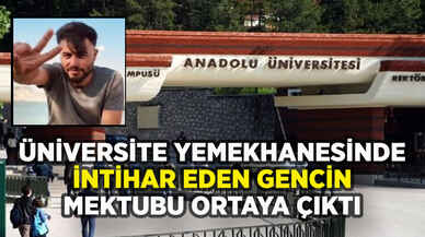 Üniversite yemekhanesinde intihar eden gencin mektubu ortaya çıktı