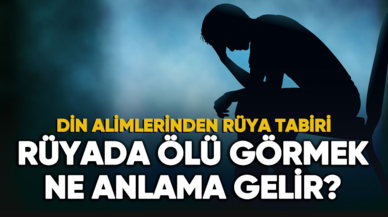 Rüyada ölü görmek ne demek? İşte din alimlerinden rüya tabiri...