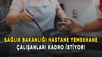 Sağlık Bakanlığı hastane yemekhane çalışanları kadro istiyor!