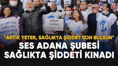 SES: Artık yeter, sağlıkta şiddet son bulsun!