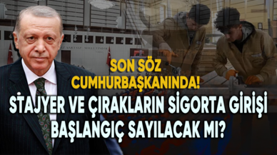 Stajyer ve çırakların sigorta girişi başlangıç sayılacak mı?