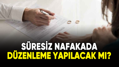 Süresiz nafakada düzenleme olacak mı?