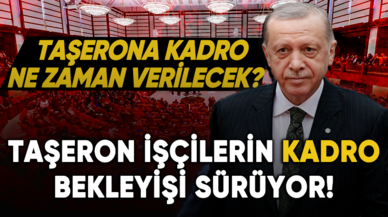 Taşeron işçilerin kadro bekleyişi sürüyor!