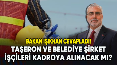 Taşeron ve belediye şirket işçileri kadroya alınacak mı? Bakan Vedat Işıkhan cevapladı...