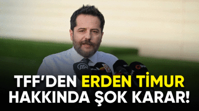 TFF'den Erden Timur hakkında şok karar!