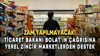 Ticaret Bakanı Bolat'ın çağrısına yerel zincir marketlerden destek: Zam yapılmayacak!