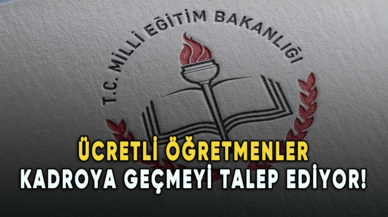 Ücretli öğretmenler kadroya geçmeyi talep ediyor!