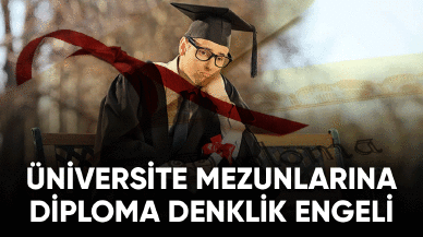 Üniversite mezunlarına diploma denklik engeli!