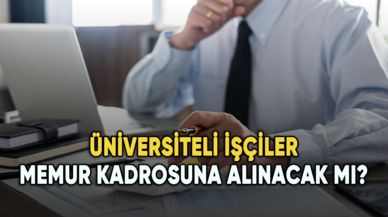 Üniversiteli işçiler memur kadrosuna alınacak mı?