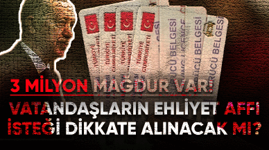 Vatandaşların ehliyet affı isteği dikkate alınacak mı?