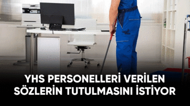 YHS personelleri Bakanlıktan verilen sözlerin tutulmasını istiyor