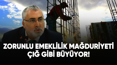 Zorunlu emeklilik mağduriyeti çığ gibi büyüyor!