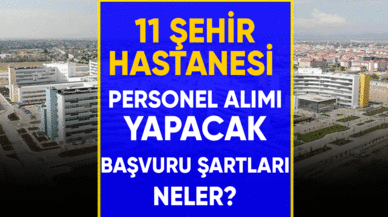 11 şehir hastanesi  KPSS'siz personel alımı yapacak