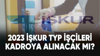 2023 İŞKUR TYP işçileri kadroya alınacak mı?