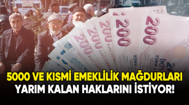 5000 ve kısmi emeklilik mağdurları yarım kalan haklarını istiyor!