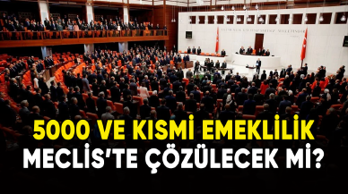 5000 ve kısmi emeklilik Meclis'te çözülecek mi?