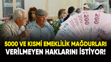 5000 ve kısmi emeklilik mağdurları verilmeyen haklarını istiyor!