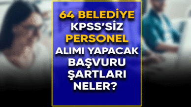 64 Belediye KPSS'siz personel alımı yapacak