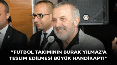 Ahmet Ürkmezgil: ''Futbol takımının Burak Yılmaz'a teslim edilmesi büyük handikaptı''