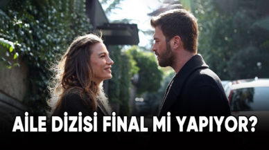 "Aile" dizisi final mi yapıyor?