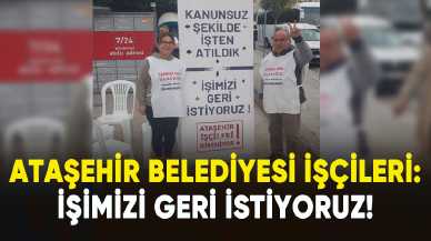 Ataşehir Belediyesi işçileri kararlı: İşimizi geri istiyoruz!