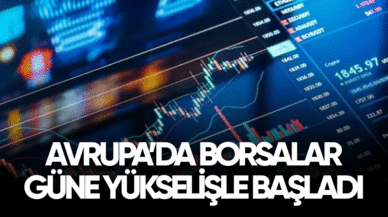 Avrupa'da borsalar yükselişte!