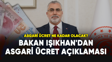 Bakan Işıkhan'dan asgari ücret açıklaması: Asgari ücret ne kadar artacak?