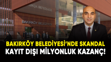 Bakırköy Belediyesi'nde büyük skandal: Kayıt dışı milyonluk kazanç!