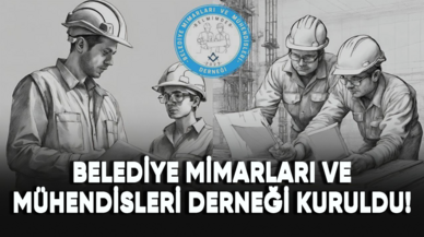 Belediye Mimarları ve Mühendisleri Derneği kuruldu!