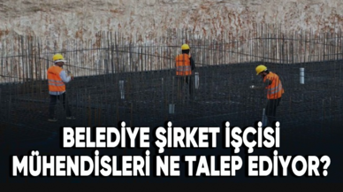 Belediye şirket işçisi mühendisleri ne talep ediyor?