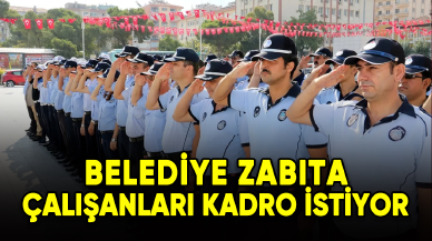 Belediye zabıta çalışanları kadro istiyor