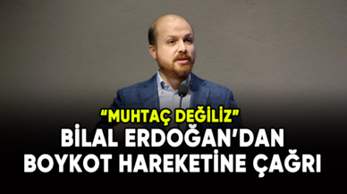 Bilal Erdoğan'dan boykot hareketine çağrı: Muhtaç değiliz!