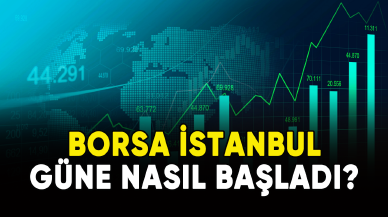 Borsa İstanbul güne nasıl başladı?