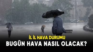 Bugün hava nasıl olacak? İl il hava durumu